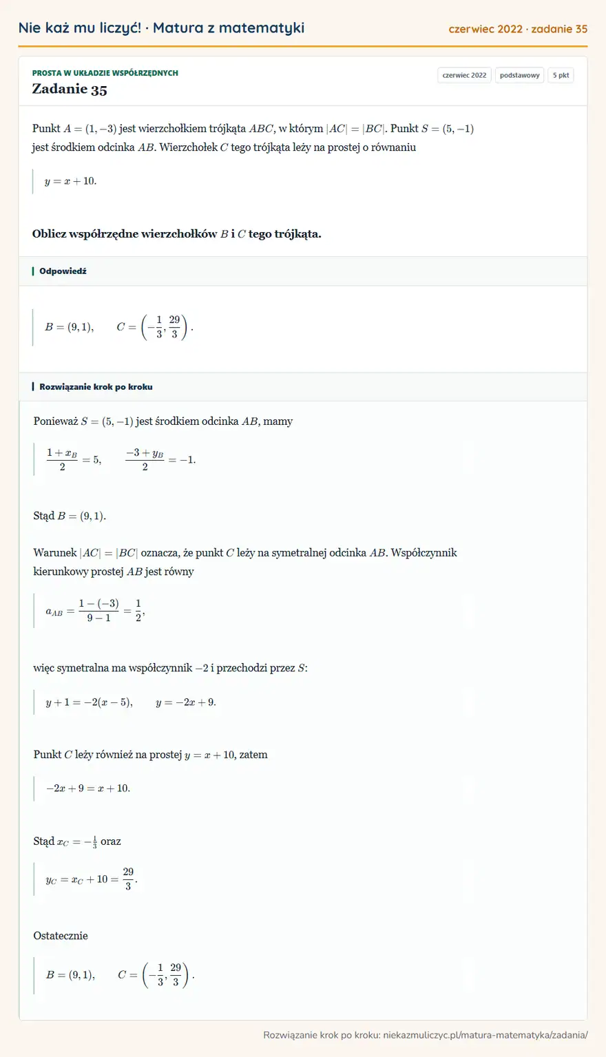Rozwiązanie zadania 35, matura z matematyki czerwiec 2022, poziom podstawowy: Punkt A=(1,-3) jest wierzchołkiem trójkąta ABC, w którym |AC|=|BC|. Punkt S=(5,-1) jest środkiem odcinka AB… Odpowiedź: B=(9,1), C= (-1/3,29/3 )