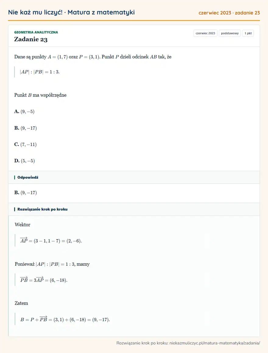 Rozwiązanie zadania 23 (matura z matematyki czerwiec 2023): Dane są punkty A=(1,7) oraz P=(3,1). Punkt P dzieli odcinek AB tak, że |AP|:|PB|=1:3. Punkt B ma współrzędne…