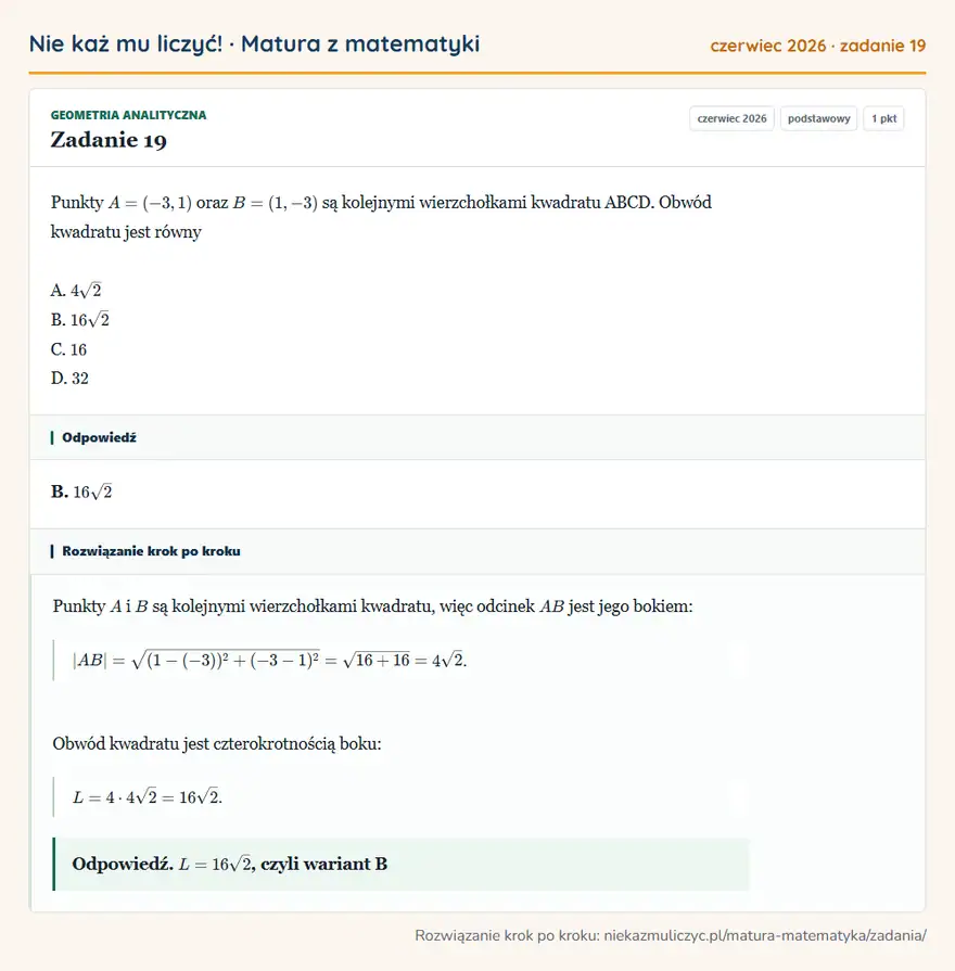 Rozwiązanie zadania 19 (matura z matematyki czerwiec 2026): Punkty A = (-3, 1) oraz B = (1, -3) są kolejnymi wierzchołkami kwadratu ABCD. Obwód kwadratu jest równy A…