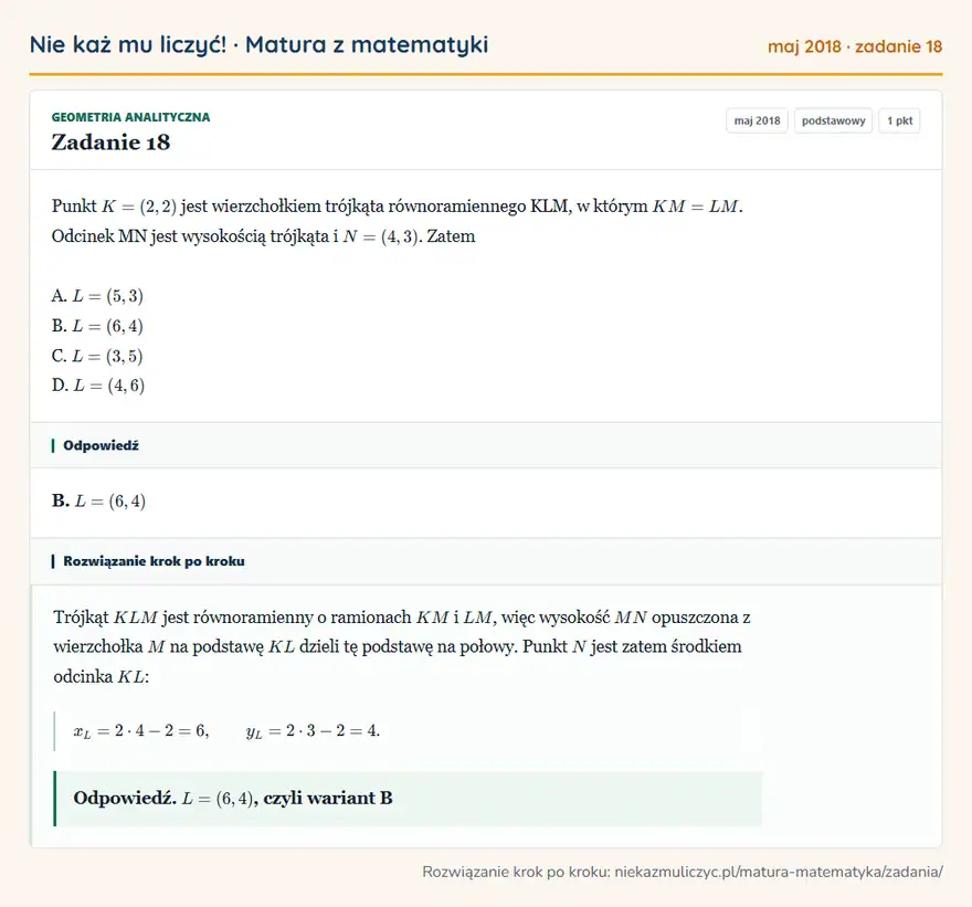 Rozwiązanie zadania 18 (matura z matematyki maj 2018): Punkt K = (2, 2) jest wierzchołkiem trójkąta równoramiennego KLM, w którym KM = LM. Odcinek MN jest…