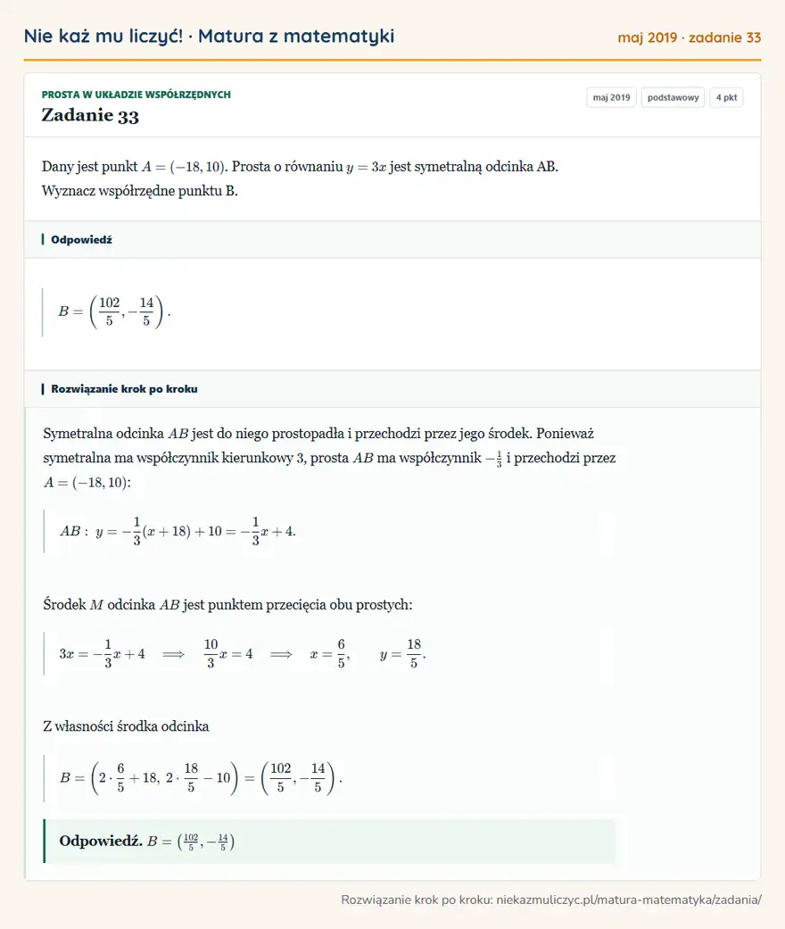 Rozwiązanie zadania 33 (matura z matematyki maj 2019): Dany jest punkt A = (-18, 10). Prosta o równaniu y = 3x jest symetralną odcinka AB. Wyznacz współrzędne…
