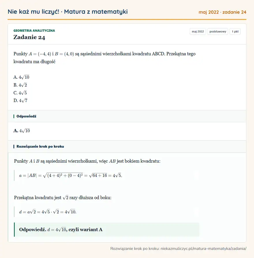 Rozwiązanie zadania 24 (matura z matematyki maj 2022): Punkty A = (-4, 4) i B = (4, 0) są sąsiednimi wierzchołkami kwadratu ABCD. Przekątna tego kwadratu ma długość…