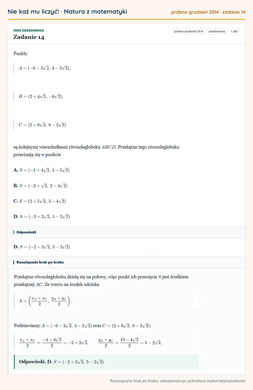 Rozwiązanie zadania 14, matura z matematyki próbna grudzień 2014, poziom podstawowy: Punkty A=(-6-2√2, 4-2√2), B=(2+4√2, -6√2), C=(2+6√2, 6-2√2) są kolejnymi wierzchołkami równoległoboku ABCD… Odpowiedź: D. S=(-2+2√2, 5-2√2)