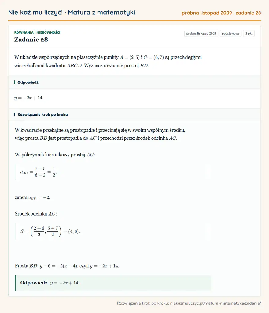 Rozwiązanie zadania 28 (matura z matematyki próbna listopad 2009): W układzie współrzędnych na płaszczyźnie punkty A=(2,5) i C=(6,7) są przeciwległymi wierzchołkami kwadratu…