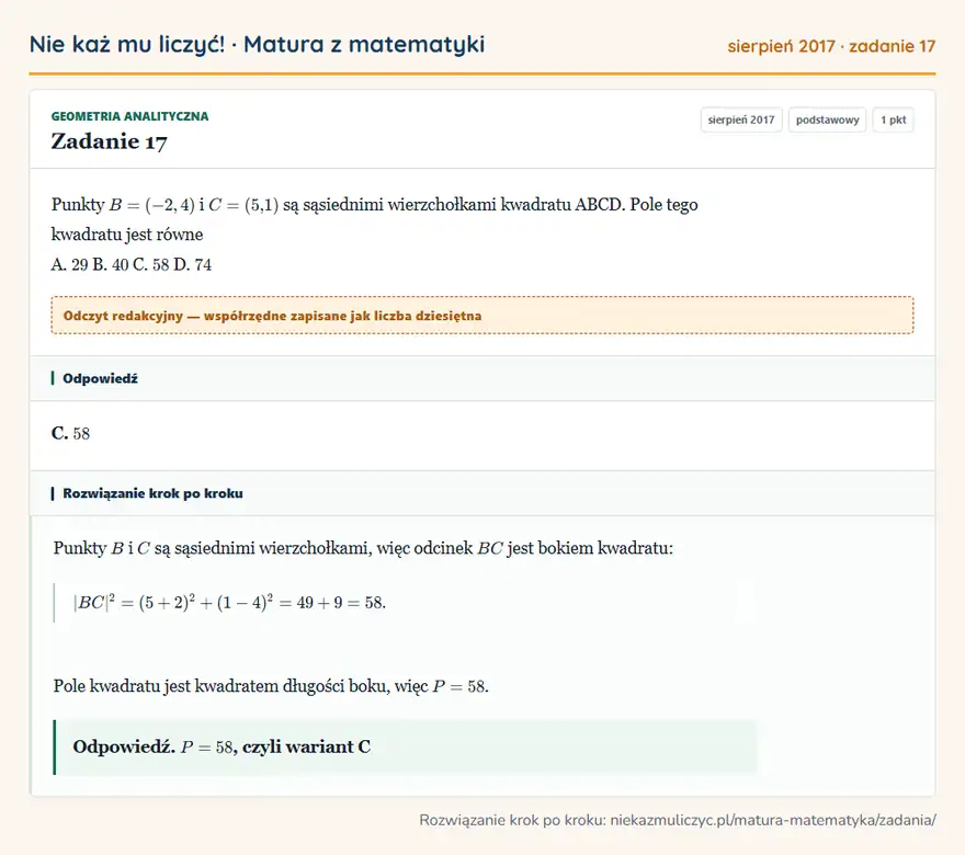 Rozwiązanie zadania 17 (matura z matematyki sierpień 2017): Punkty B = ( -2, 4 ) i C = ( 5,1 ) są sąsiednimi wierzchołkami kwadratu ABCD. Pole tego kwadratu jest równe…