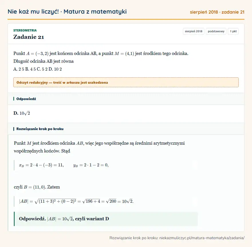 Rozwiązanie zadania 21 (matura z matematyki sierpień 2018): Punkt A = ( -3, 2 ) jest końcem odcinka AB, a punkt M = ( 4,1 ) jest środkiem tego odcinka. Długość odcinka…