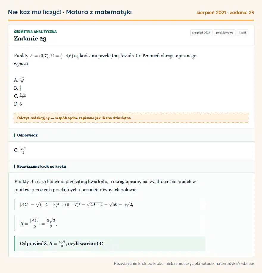 Rozwiązanie zadania 23 (matura z matematyki sierpień 2021): Punkty A=(3,7), C=(-4,6) są końcami przekątnej kwadratu. Promień okręgu opisanego wynosi A. √2/2 B. 5/2 C…