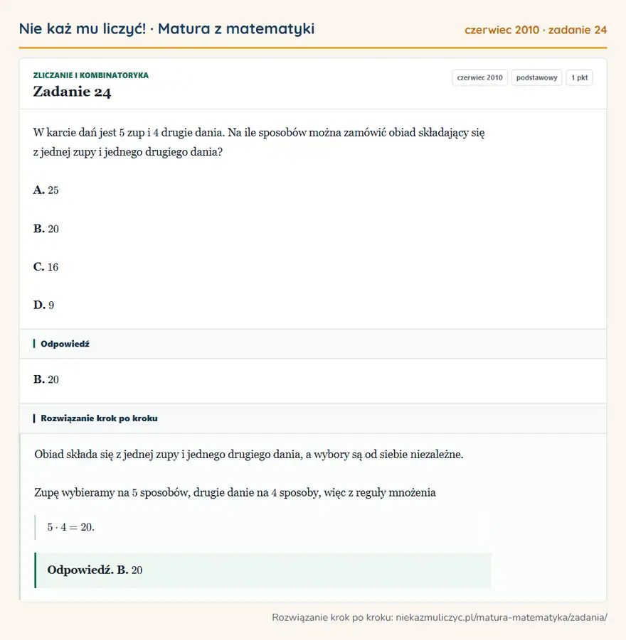 Rozwiązanie zadania 24 (matura z matematyki czerwiec 2010): W karcie dań jest 5 zup i 4 drugie dania. Na ile sposobów można zamówić obiad składający się z jednej zupy i…