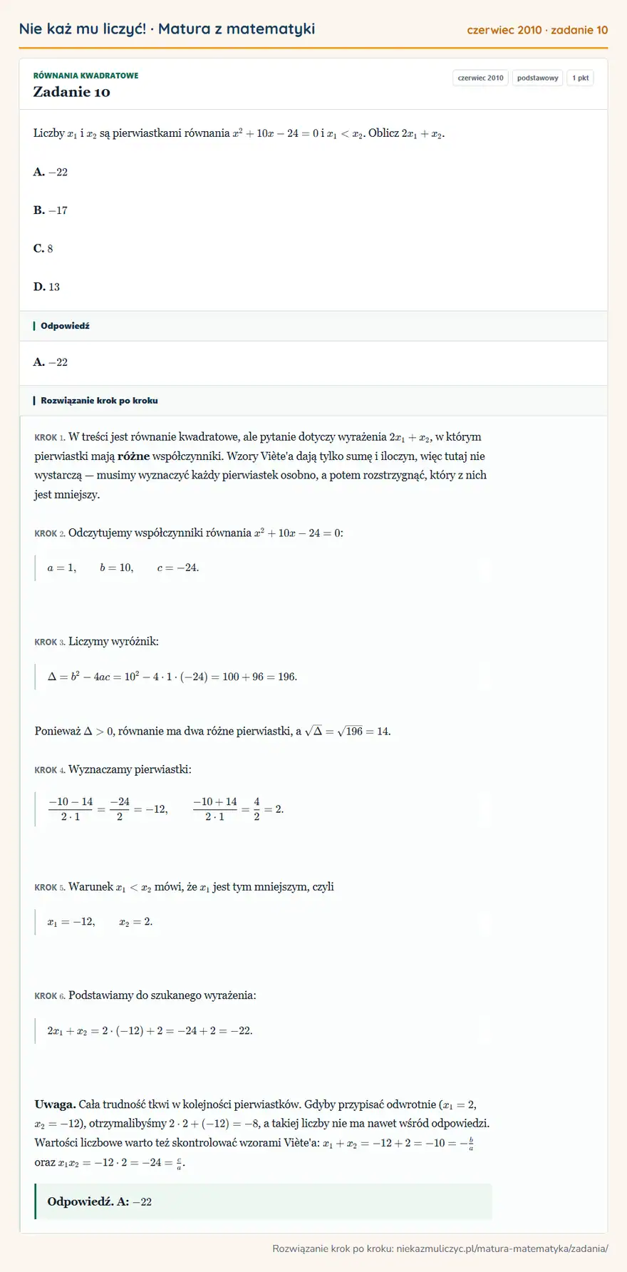 Rozwiązanie zadania 10 (matura z matematyki czerwiec 2010): Liczby x1 i x2 są pierwiastkami równania x²+10x-24=0 i x1<x2. Oblicz 2x1+x2. A. -22 B. -17 C. 8 D. 13