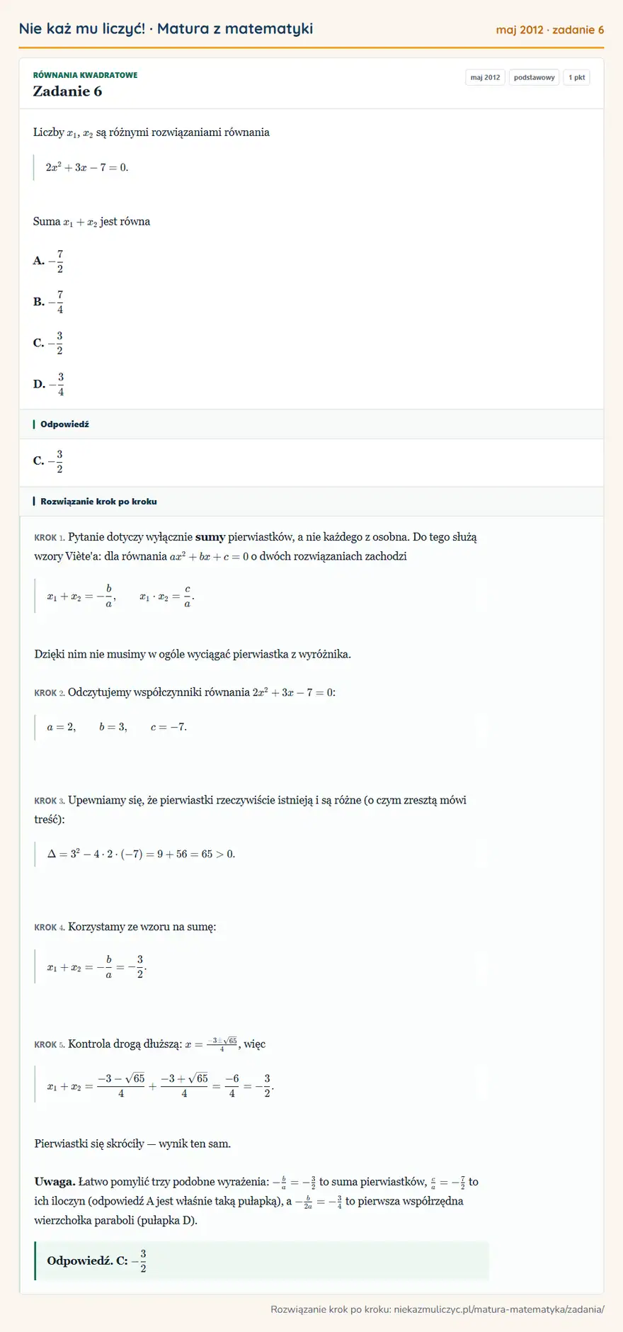 Rozwiązanie zadania 6 (matura z matematyki maj 2012): Liczby x1, x2 są różnymi rozwiązaniami równania 2x²+3x-7=0. Suma x1+x2 jest równa A. -72 B. -74 C. -32 D. -34