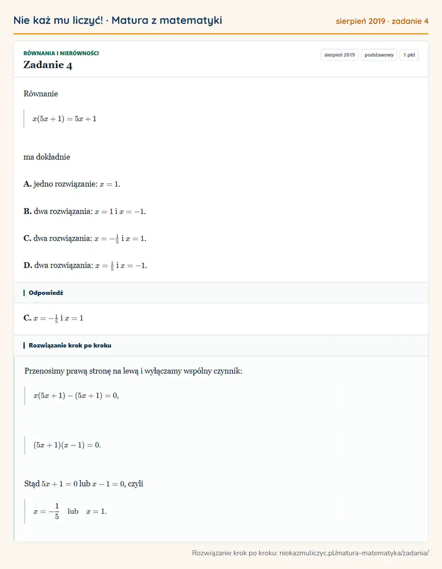 Rozwiązanie zadania 4 (matura z matematyki sierpień 2019): Równanie x(5x+1)=5x+1 ma dokładnie A. jedno rozwiązanie: x=1. B. dwa rozwiązania: x=1 i x=-1. C. dwa…