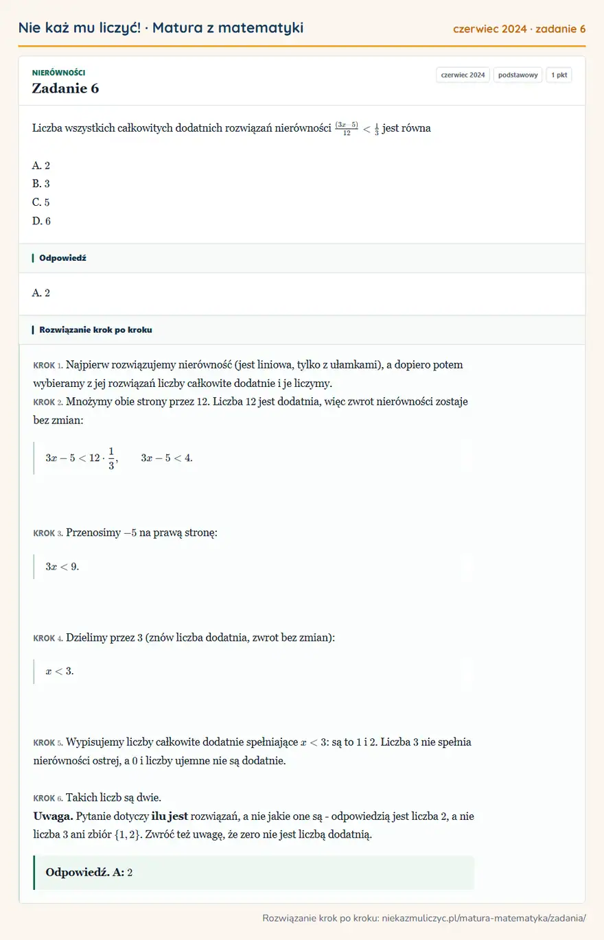 Rozwiązanie zadania 6 (matura z matematyki czerwiec 2024): Liczba wszystkich całkowitych dodatnich rozwiązań nierówności (3x-5)/12<1/3 jest równa A. 2 B. 3 C. 5 D. 6