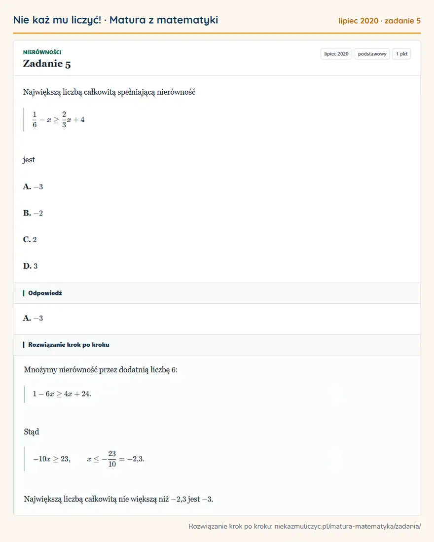 Rozwiązanie zadania 5 (matura z matematyki lipiec 2020): Największą liczbą całkowitą spełniającą nierówność 16-x≥23x+4 jest A. -3 B. -2 C. 2 D. 3