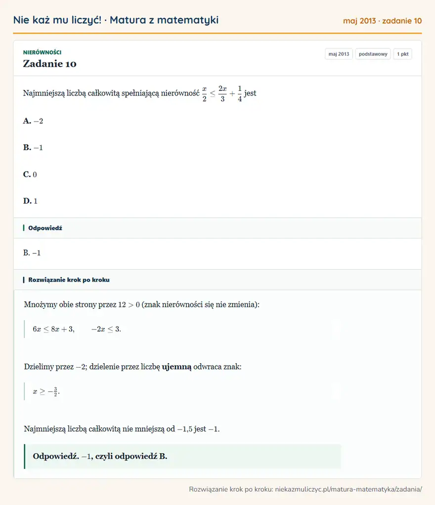 Rozwiązanie zadania 10 (matura z matematyki maj 2013): Najmniejszą liczbą całkowitą spełniającą nierówność x/2≤2x/3+14 jest A. -2 B. -1 C. 0 D. 1