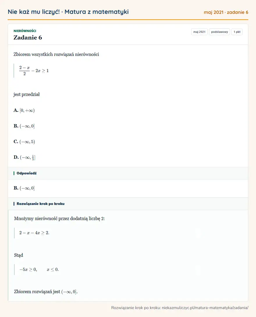 Rozwiązanie zadania 6 (matura z matematyki maj 2021): Zbiorem wszystkich rozwiązań nierówności 2-x/2-2x≥1 jest przedział A. [0,+∞) B. ( -∞,0] C. ( -∞,5) D. ( -∞,13]