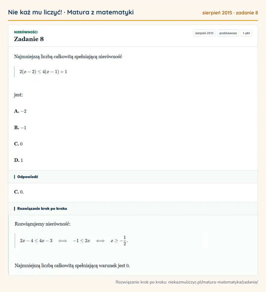 Rozwiązanie zadania 8 (matura z matematyki sierpień 2015): Najmniejszą liczbą całkowitą spełniającą nierówność 2(x-2)≤4(x-1)+1 jest: A. -2 B. -1 C. 0 D. 1