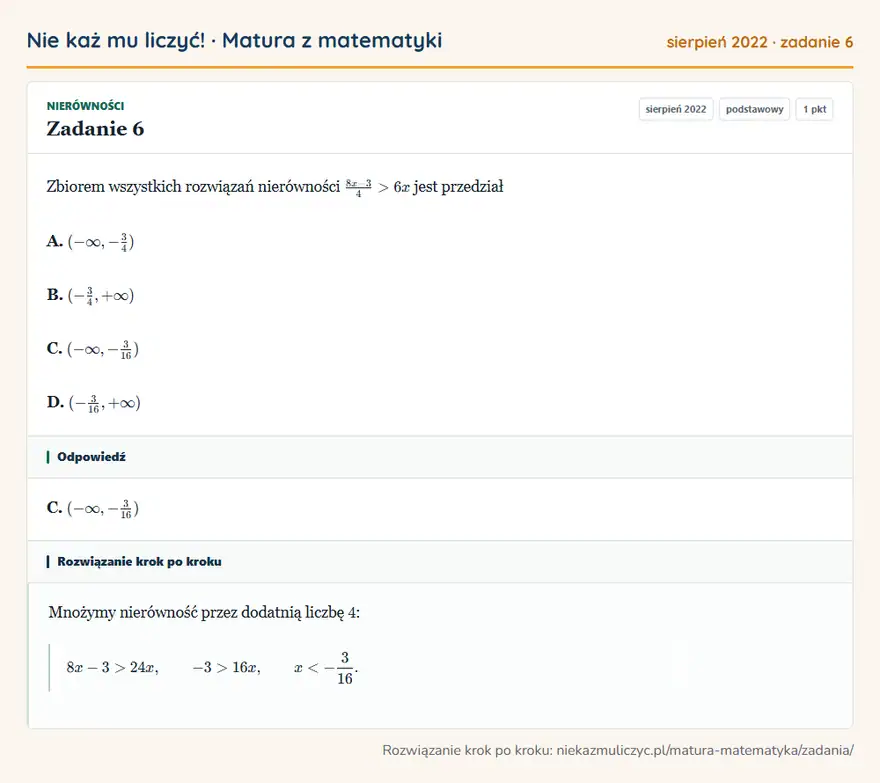 Rozwiązanie zadania 6 (matura z matematyki sierpień 2022): Zbiorem wszystkich rozwiązań nierówności 8x-3/4>6x jest przedział A. (-∞,-34) B. (-34,+∞) C. (-∞,-316) D…