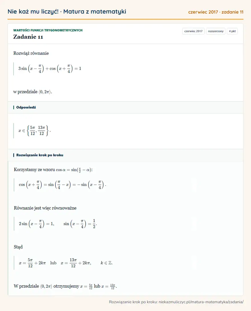 Rozwiązanie zadania 11, matura z matematyki czerwiec 2017, poziom rozszerzony: Rozwiąż równanie 3sin (x-π/4 )+cos (x+π/4 )=1 w przedziale 0,2π. Odpowiedź: x∈ \5π/12,13π/12 \