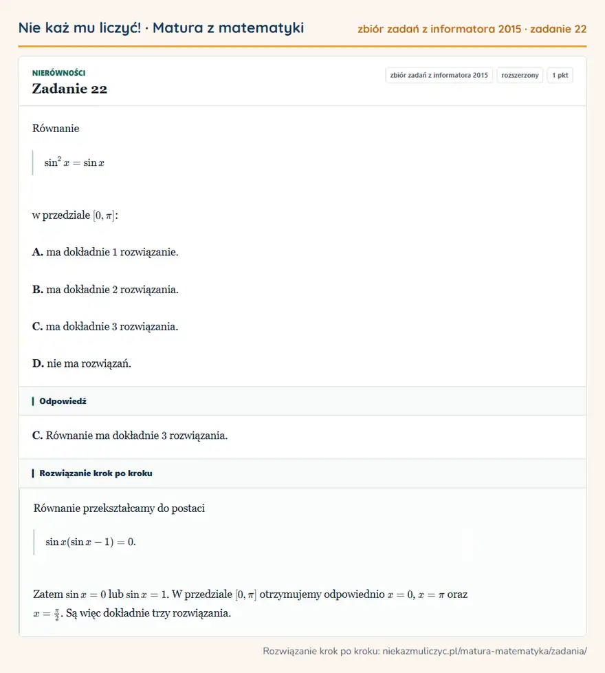 Rozwiązanie zadania 22 (zbiór zadań z informatora CKE 2015): Równanie sin² x=sin x w przedziale [0,π]: A. ma dokładnie 1 rozwiązanie. B. ma dokładnie 2 rozwiązania. C. ma…