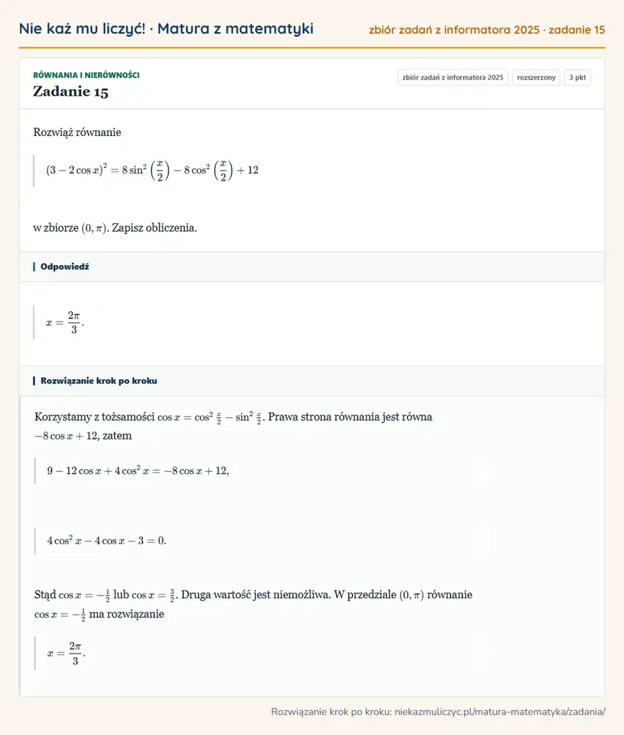 Rozwiązanie zadania 15 (zbiór zadań z informatora CKE 2025): Rozwiąż równanie (3-2cos x )²=8sin² (x/2 )-8cos² (x/2 )+12 w zbiorze (0,π). Zapisz obliczenia.