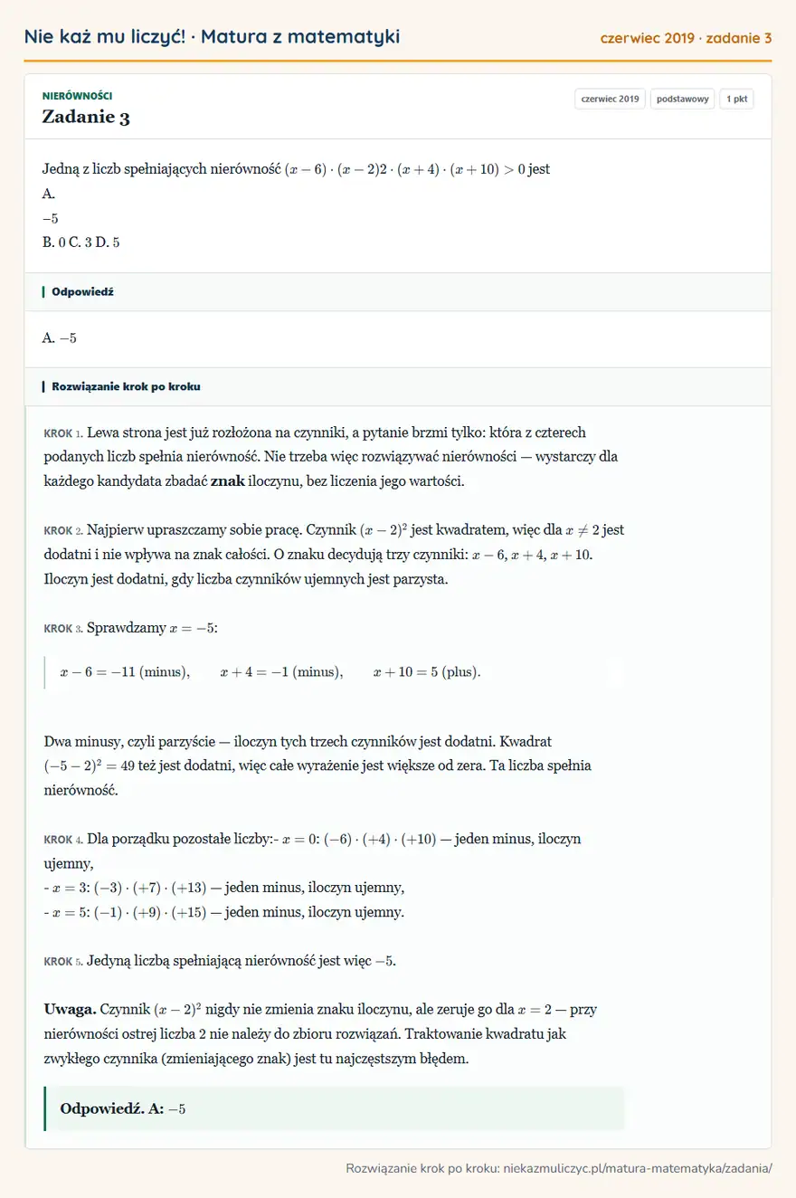 Rozwiązanie zadania 3 (matura z matematyki czerwiec 2019): Jedną z liczb spełniających nierówność ( x - 6 ) · ( x - 2 )2 · ( x + 4 ) · ( x + 10 ) > 0 jest A. − 5 B. 0…
