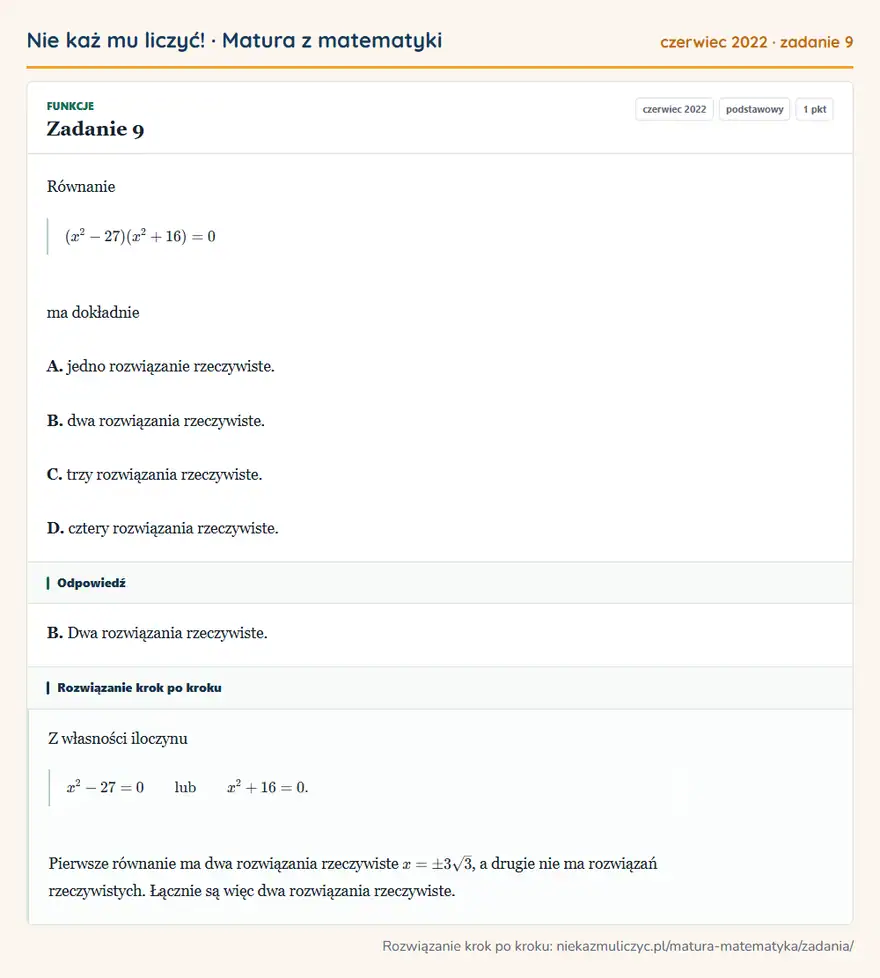 Rozwiązanie zadania 9, matura z matematyki czerwiec 2022, poziom podstawowy: Równanie (x²-27)(x²+16)=0 ma dokładnie A. jedno rozwiązanie rzeczywiste. B. dwa rozwiązania rzeczywiste. C… Odpowiedź: B. Dwa rozwiązania rzeczywiste