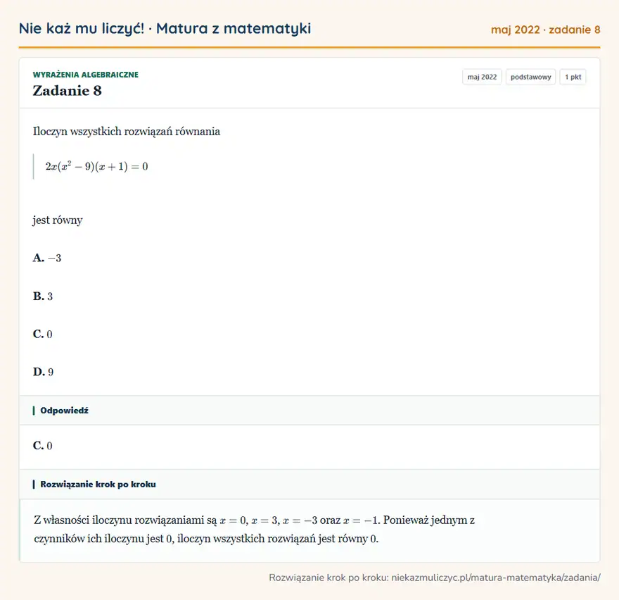 Rozwiązanie zadania 8 (matura z matematyki maj 2022): Iloczyn wszystkich rozwiązań równania 2x(x²-9)(x+1)=0 jest równy A. -3 B. 3 C. 0 D. 9