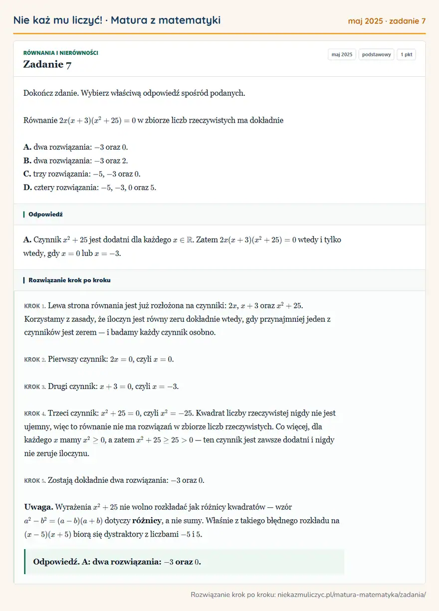 Rozwiązanie zadania 7 (matura z matematyki maj 2025): Dokończ zdanie. Wybierz właściwą odpowiedź spośród podanych. Równanie 2x(x+3)(x²+25)=0 w zbiorze liczb…