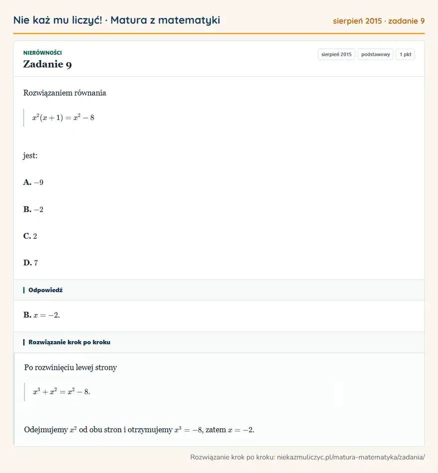 Rozwiązanie zadania 9 (matura z matematyki sierpień 2015): Rozwiązaniem równania x²(x+1)=x²-8 jest: A. -9 B. -2 C. 2 D. 7