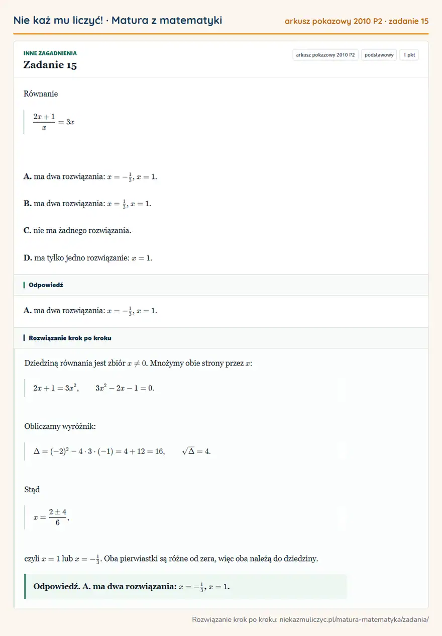 Rozwiązanie zadania 15 (matura z matematyki, arkusz pokazowy 2010 P2): Równanie 2x+1/x=3x A. ma dwa rozwiązania: x=-13, x=1. B. ma dwa rozwiązania: x=13, x=1. C. nie ma żadnego…
