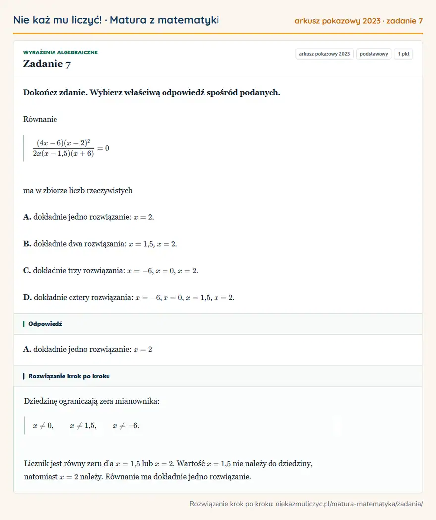 Rozwiązanie zadania 7 (matura z matematyki, arkusz pokazowy 2023): Dokończ zdanie. Wybierz właściwą odpowiedź spośród podanych. Równanie (4x-6)(x-2)²2x(x-1,5)(x+6)=0 ma w…