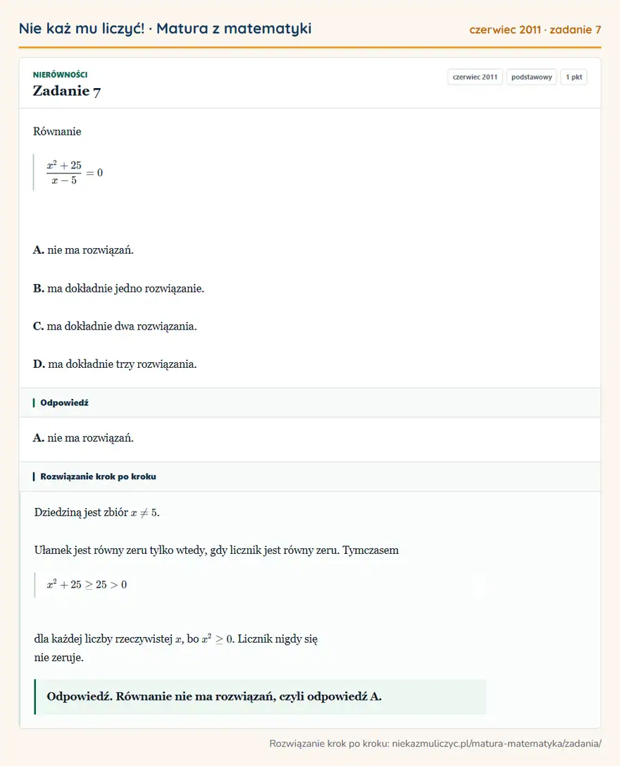 Rozwiązanie zadania 7 (matura z matematyki czerwiec 2011): Równanie x²+25/x-5=0 A. nie ma rozwiązań. B. ma dokładnie jedno rozwiązanie. C. ma dokładnie dwa rozwiązania…