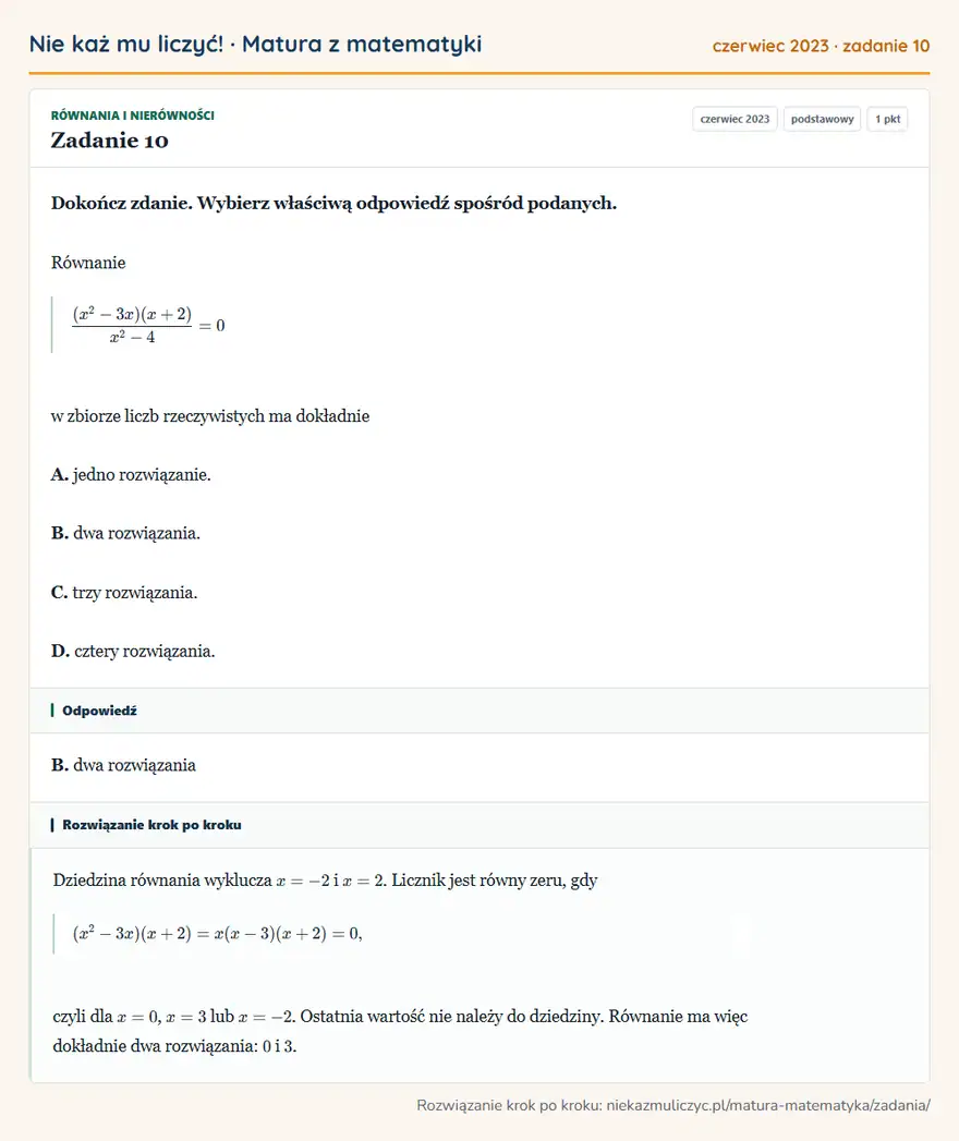 Rozwiązanie zadania 10 (matura z matematyki czerwiec 2023): Dokończ zdanie. Wybierz właściwą odpowiedź spośród podanych. Równanie (x²-3x)(x+2)/x²-4=0 w zbiorze liczb…