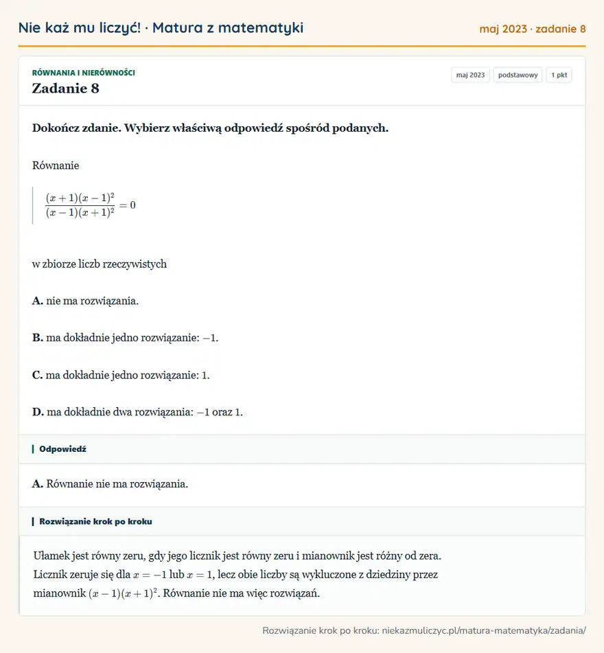 Rozwiązanie zadania 8 (matura z matematyki maj 2023): Dokończ zdanie. Wybierz właściwą odpowiedź spośród podanych. Równanie (x+1)(x-1)²/(x-1)(x+1)²=0 w zbiorze…