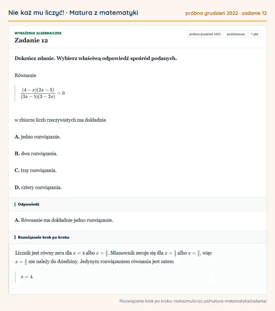 Rozwiązanie zadania 12 (matura z matematyki próbna grudzień 2022): Dokończ zdanie. Wybierz właściwą odpowiedź spośród podanych. Równanie (4-x)(2x-3)/(3x-5)(3-2x)=0 w zbiorze…