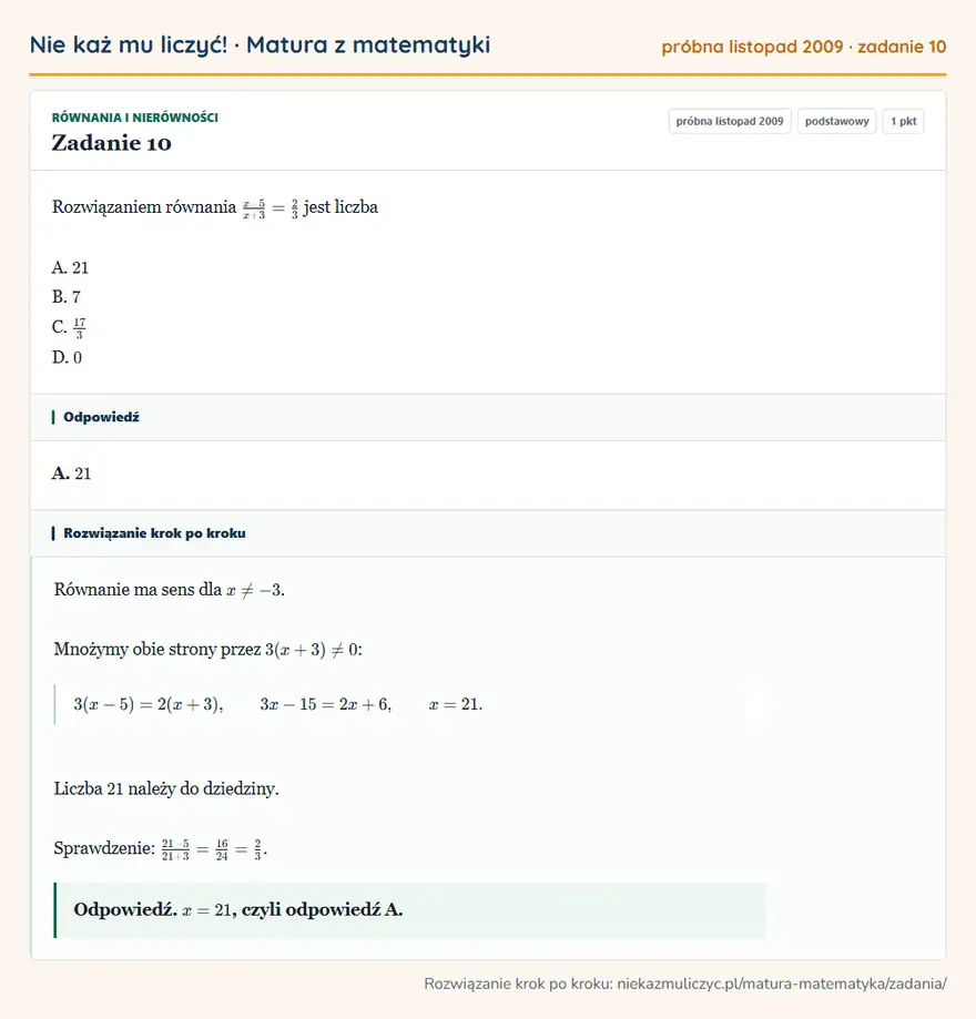 Rozwiązanie zadania 10 (matura z matematyki próbna listopad 2009): Rozwiązaniem równania x-5/x+3=23 jest liczba A. 21 B. 7 C. 17/3 D. 0