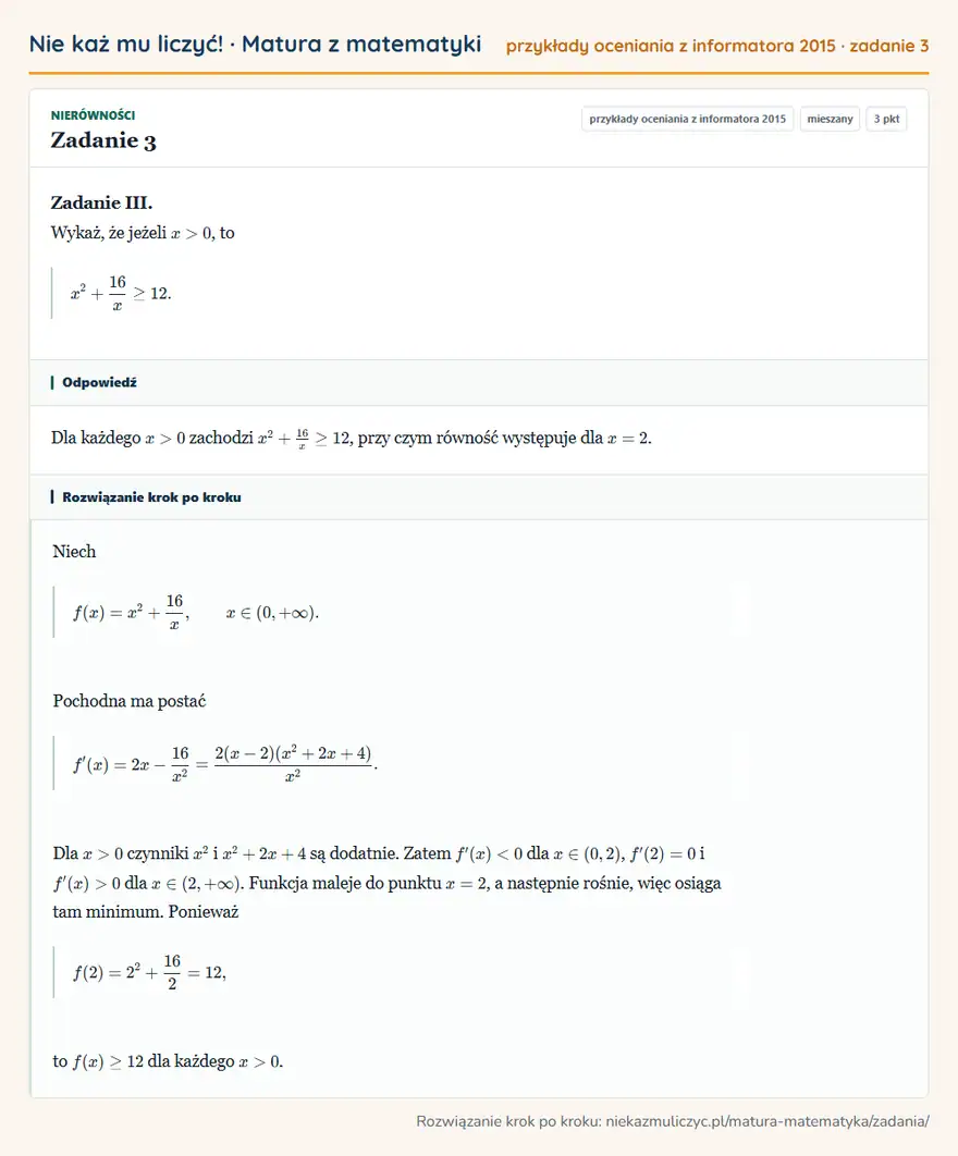 Rozwiązanie zadania 3 (zbiór zadań z informatora CKE 2015): Zadanie III. Wykaż, że jeżeli x>0, to x²+16/x≥12.