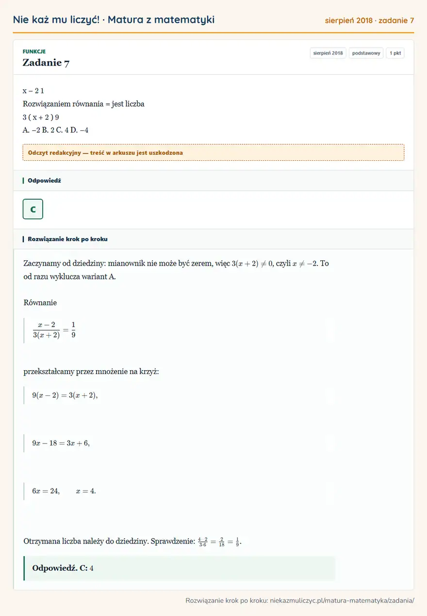 Rozwiązanie zadania 7 (matura z matematyki sierpień 2018): x − 2 1 Rozwiązaniem równania = jest liczba 3 ( x + 2 ) 9 A. − 2 B. 2 C. 4 D. − 4