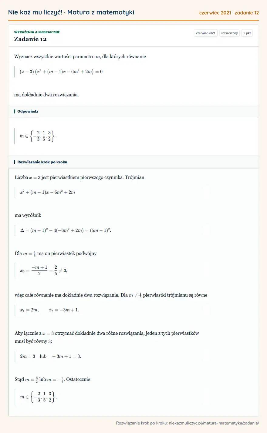 Rozwiązanie zadania 12, matura z matematyki czerwiec 2021, poziom rozszerzony: Wyznacz wszystkie wartości parametru m, dla których równanie (x-3) (x²+(m-1)x-6m²+2m )=0 ma dokładnie dwa… Odpowiedź: m∈ \-2/3,1/5,3/2 \