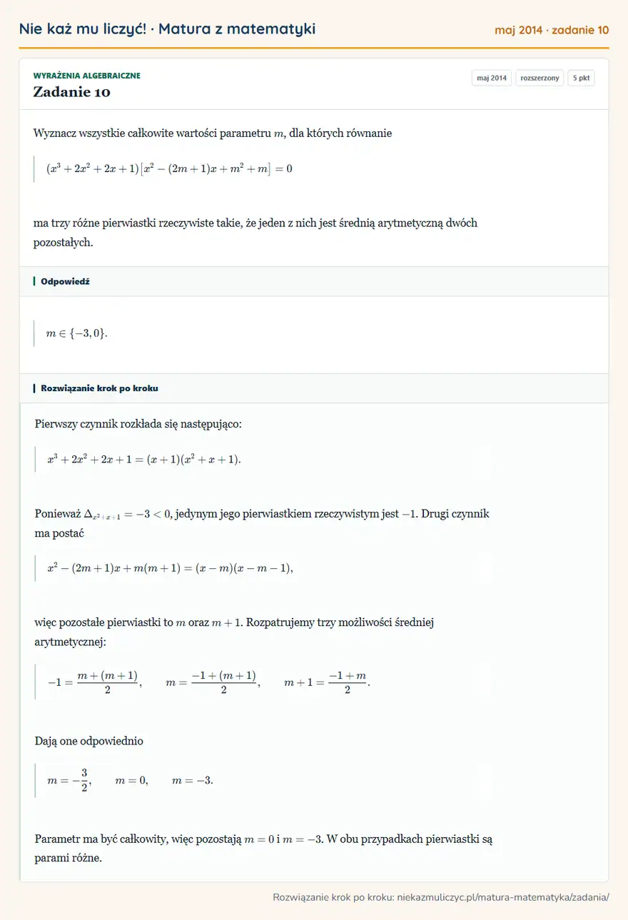 Rozwiązanie zadania 10 (matura z matematyki maj 2014): Wyznacz wszystkie całkowite wartości parametru m, dla których równanie (x³+2x²+2x+1)[x²-(2m+1)x+m²+m]=0 ma…