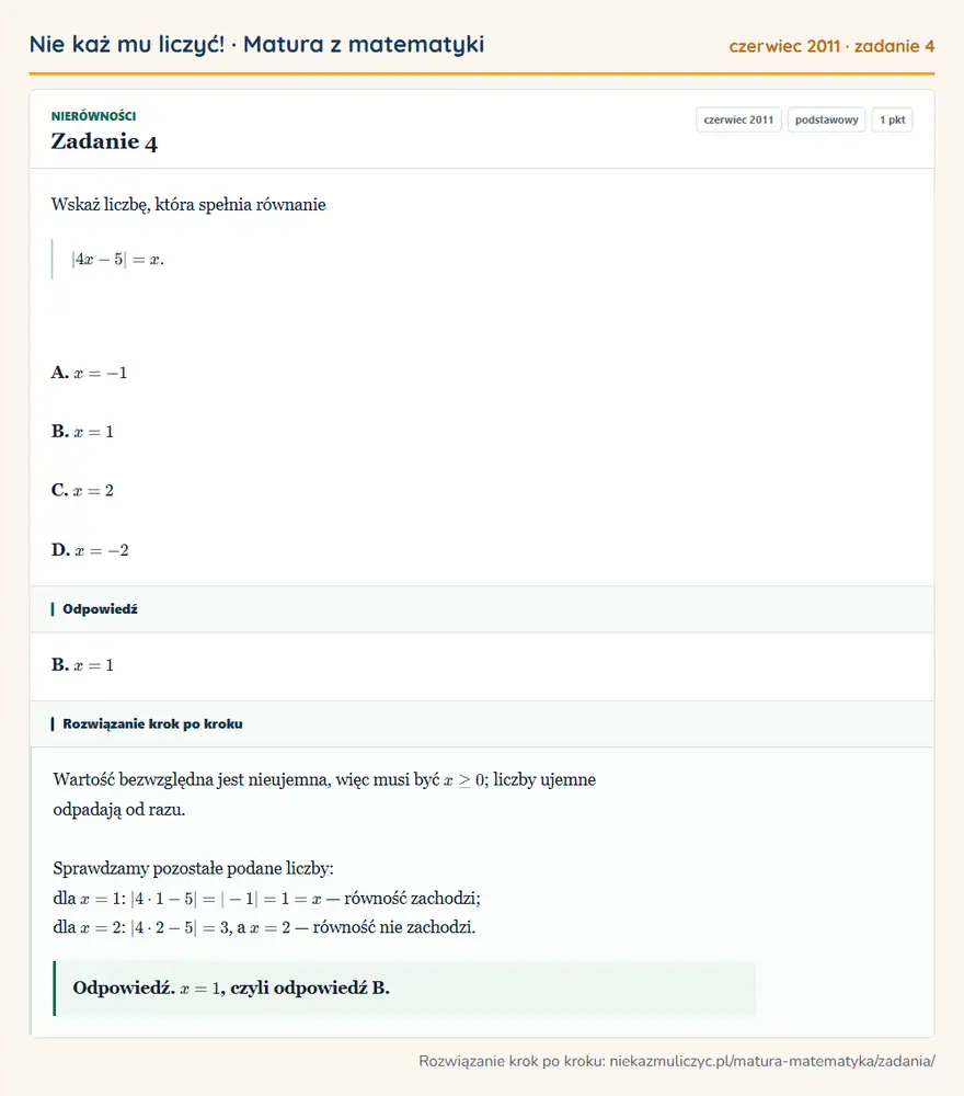 Rozwiązanie zadania 4 (matura z matematyki czerwiec 2011): Wskaż liczbę, która spełnia równanie |4x-5|=x. A. x=-1 B. x=1 C. x=2 D. x=-2