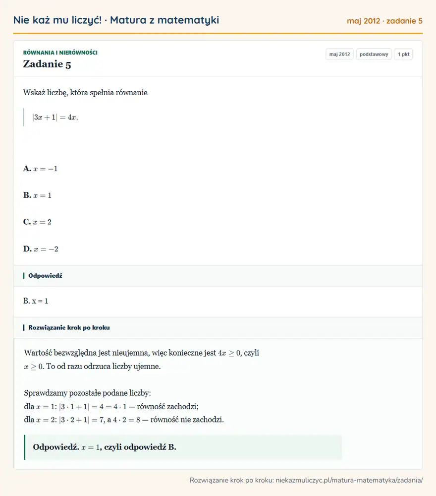 Rozwiązanie zadania 5 (matura z matematyki maj 2012): Wskaż liczbę, która spełnia równanie |3x+1|=4x. A. x=-1 B. x=1 C. x=2 D. x=-2
