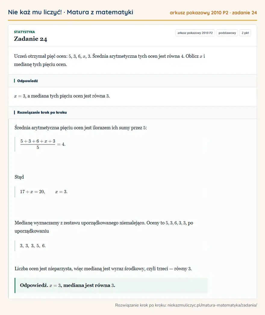 Rozwiązanie zadania 24 (matura z matematyki, arkusz pokazowy 2010 P2): Uczeń otrzymał pięć ocen: 5, 3, 6, x, 3. Średnia arytmetyczna tych ocen jest równa 4. Oblicz x i medianę tych…