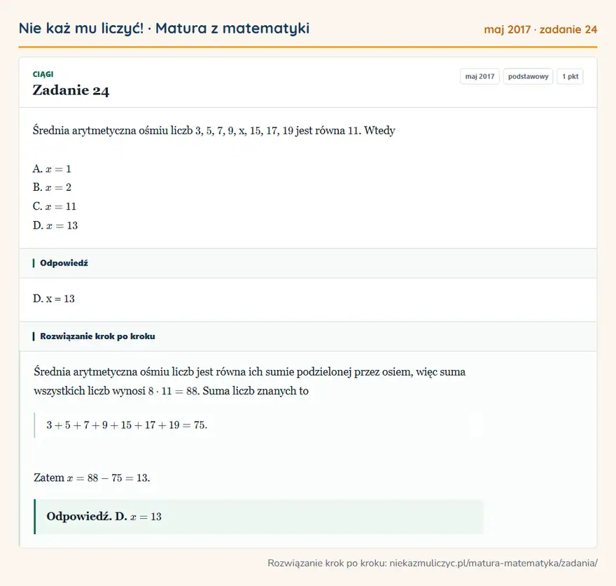 Rozwiązanie zadania 24 (matura z matematyki maj 2017): Średnia arytmetyczna ośmiu liczb 3, 5, 7, 9, x, 15, 17, 19 jest równa 11. Wtedy A. x = 1 B. x = 2 C. x = 11…