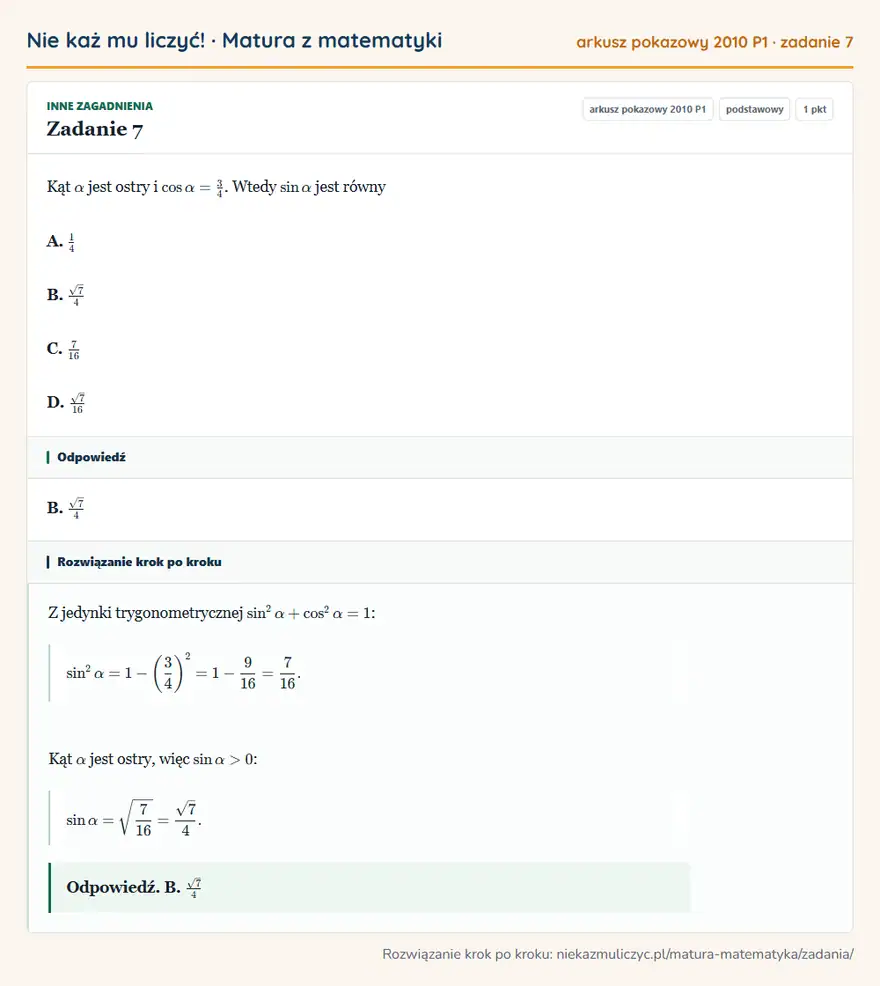 Rozwiązanie zadania 7 (matura z matematyki, arkusz pokazowy 2010 P1): Kąt α jest ostry i cosα=34. Wtedy sinα jest równy A. 14 B. √7/4 C. 716 D. √7/16