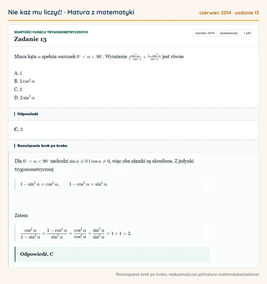 Rozwiązanie zadania 13 (matura z matematyki czerwiec 2014): Miara kąta α spełnia warunek 0°<α<90°. Wyrażenie cos²α1-sin²α+1-cos²αsin²α jest równe A. 1 B. 2cos²α C. 2 D…