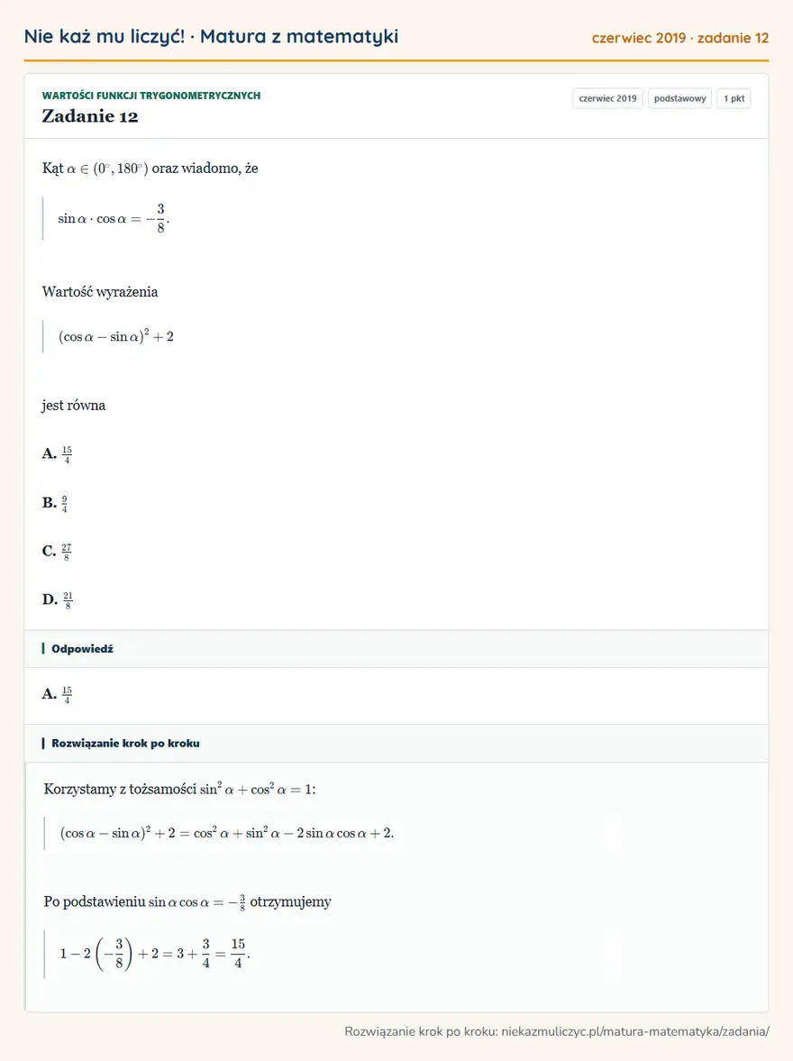 Rozwiązanie zadania 12 (matura z matematyki czerwiec 2019): Kąt α∈(0°,180°) oraz wiadomo, że sinα·cosα=-38. Wartość wyrażenia (cosα-sinα)²+2 jest równa A. 15/4 B. 94 C…
