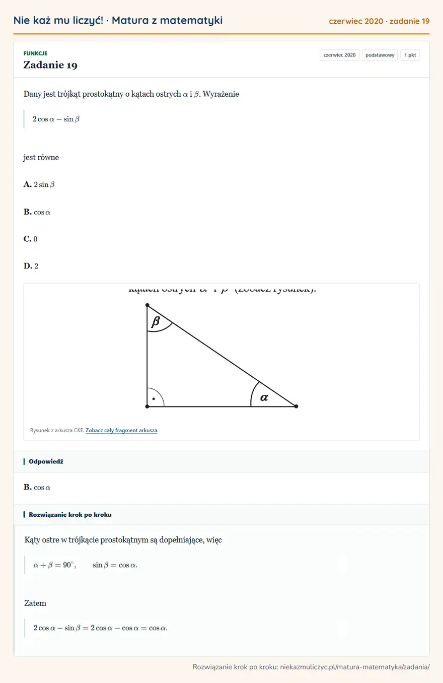 Rozwiązanie zadania 19 (matura z matematyki czerwiec 2020): Dany jest trójkąt prostokątny o kątach ostrych α i β. Wyrażenie 2cosα-sinβ jest równe A. 2sinβ B. cosα C. 0…