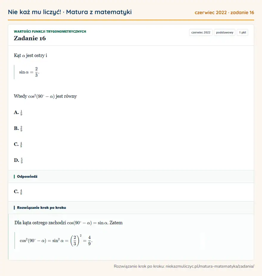 Rozwiązanie zadania 16 (matura z matematyki czerwiec 2022): Kąt α jest ostry i sinα=23. Wtedy cos²(90°-α) jest równy A. 19 B. 29 C. 49 D. 59