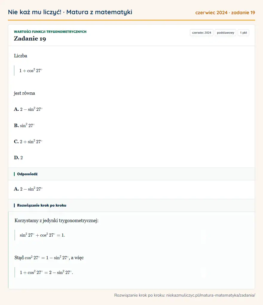 Rozwiązanie zadania 19 (matura z matematyki czerwiec 2024): Liczba 1+cos² 27° jest równa A. 2-sin² 27° B. sin² 27° C. 2+sin² 27° D. 2